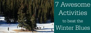 7 Awesome Activities to beat the winter blues, feature