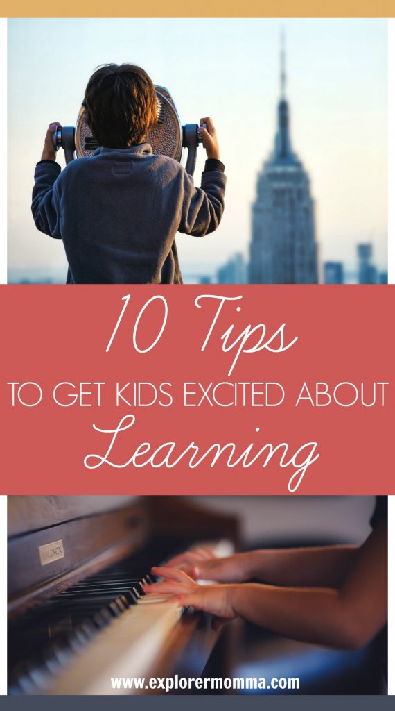 10 Tips to Get Kids Excited About Learning - Explorer Momma