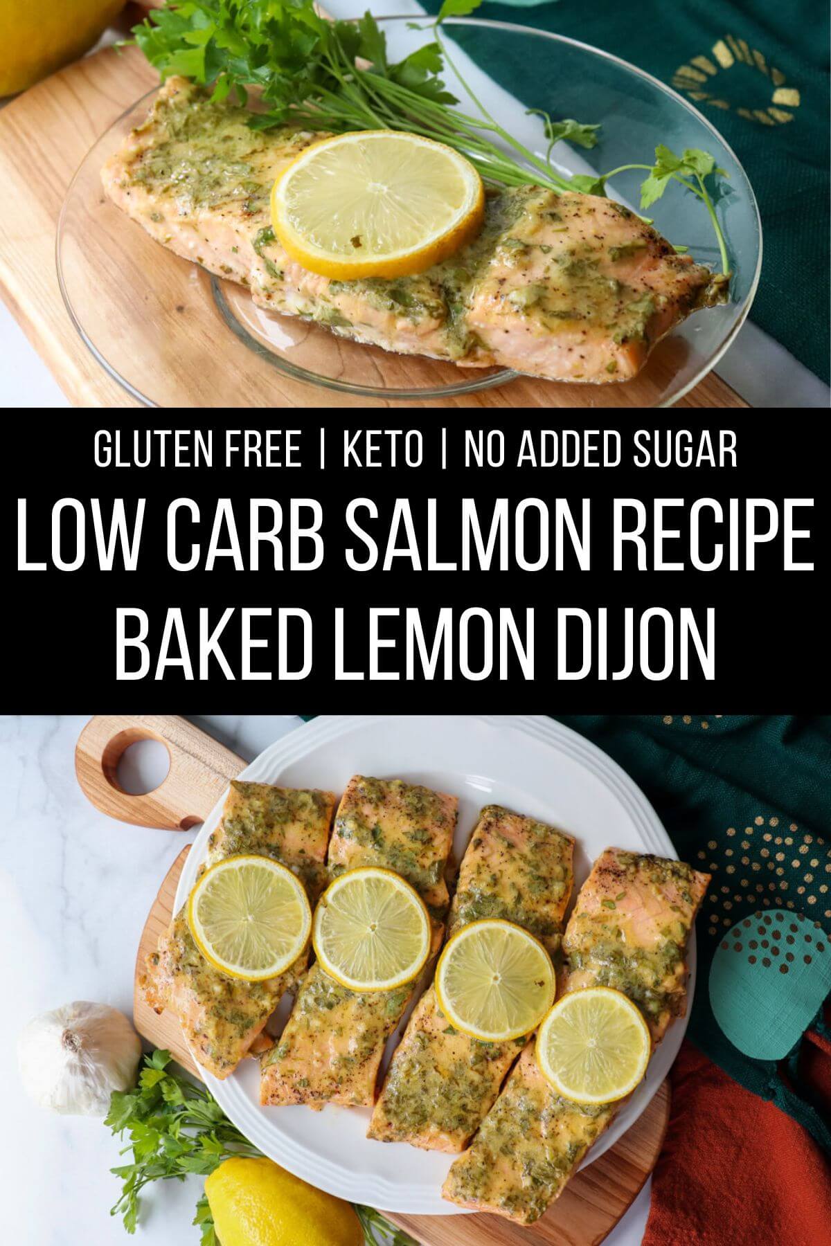 Serving of keto baked salmon with a lemon dijon sauce on a glass plate on a wooden cutting board over a picture of an overhead view of a white plate with 4 servings of baked salmon with lemon dijon sauce; text overlay Gluten Free, Keto, No Added Sugar, Low Carb Salmon Recipe, baked lemon Dijon