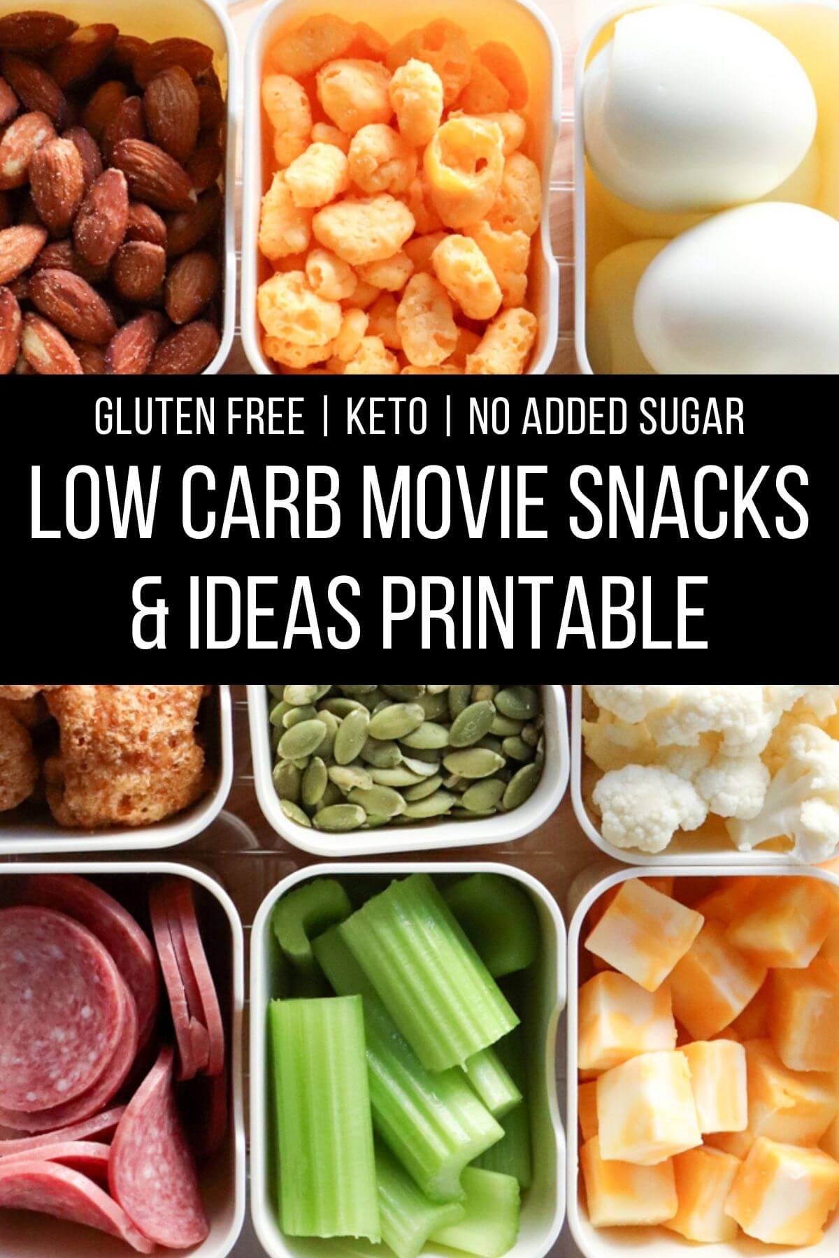 Low carb movie snacks in divided containers including almonds, cheese puffs, hard boiled eggs, pumpkin seeds, cauliflower, celery sticks, salami, and cheese cubes with text overlay “Gluten Free | Keto | No Added Sugar – Low Carb Movie Snacks & Ideas Printable”